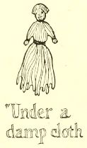 “Under a
damp cloth”